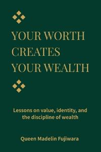 Your Worth Creates Your Wealth