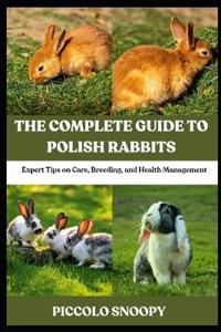 The Complete Guide to Polish Rabbits
