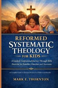 Reformed Systematic Theology for Kids