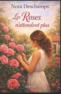 Les Roses n'attendent plus