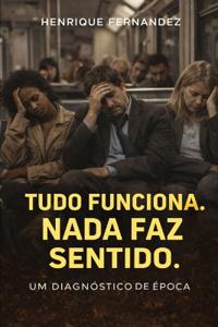 Tudo Funciona. Nada Faz Sentido.