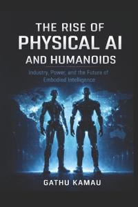 The Rise of Physical AI and Humanoids