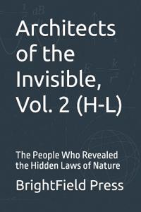 Architects of the Invisible, Vol. 2 (H-L)