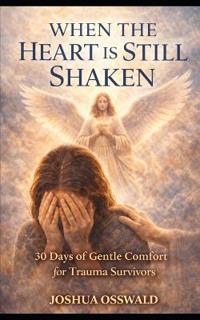 When the Heart Is Still Shaken