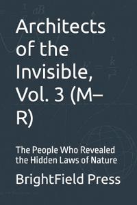 Architects of the Invisible, Vol. 3 (M-R)
