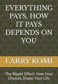 Everything Pays, How It Pays Depends on You