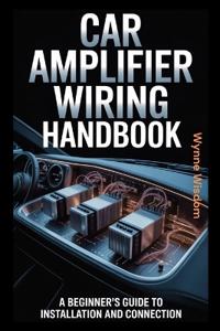 Car Amplifier Wiring Handbook