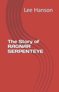 The Story of RAGNAR SERPENTEYE