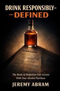 Drink Responsibly, DEFINED