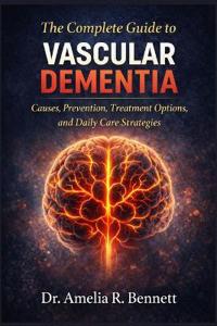 The Complete Guide to Vascular Dementia