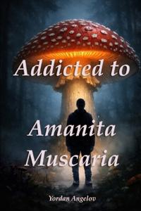 Addicted to Amanita Muscaria