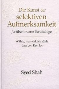 Die Kunst der selektiven Aufmerksamkeit für überforderte Berufstätige
