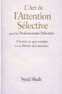 L'Art de l'Attention Sélective pour les Professionnels Débordés