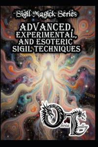 Advanced, Experimental, and Esoteric Sigil Techniques