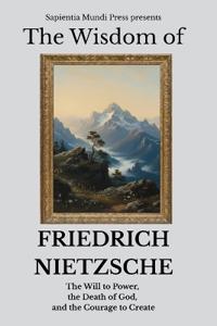 The Wisdom of Friedrich Nietzsche
