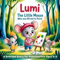 Lumi The Little Mouse Who Was Afraid to Paint