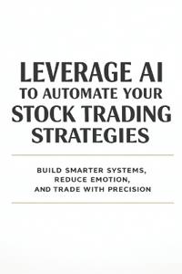 Leverage AI to Automate Your Stock Trading Strategies