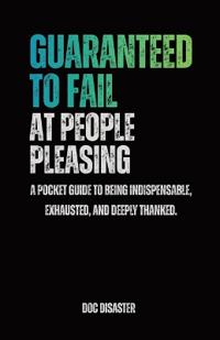 Guaranteed to Fail at People-Pleasing