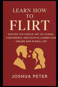 Learn How to Flirt Like a Master