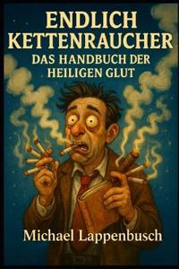 Endlich Kettenraucher - Das Handbuch der heiligen Glut