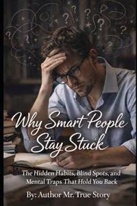 "Why Smart People Stay Stuck."