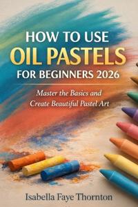 How to Use Oil Pastels for Beginners 2026