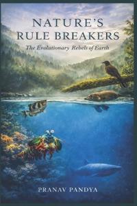 NATURE'S RULE BREAKERS The Evolutionary Rebels of Earth