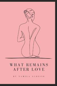 What Remains After Love