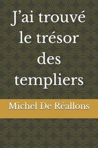 J'ai trouvé le trésor des templiers
