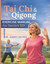 Tai CHI & Qigong Exercise Manual for Seniors 50+