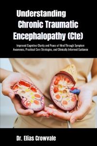 Understanding Chronic Traumatic Encephalopathy (Cte)