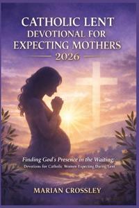 Catholic Lent Devotional for Expecting Mothers 2026