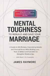 Mental Toughness To Rebuild And Save Your Marriage