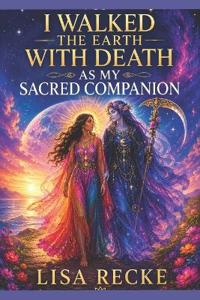 I Walked the Earth with Death as My Sacred Companion