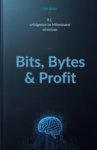 Bits, Bytes & Profit