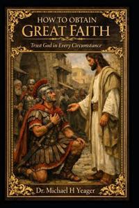 How to Obtain Great Faith