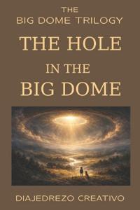 The Hole in the Big Dome