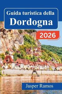 Guida turistica della Dordogna 2026