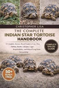 The Complete Indian Star Tortoise Handbook