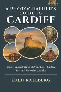 A Photographer's Guide to Cardiff