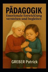Pädagogik - Emotionale Entwicklung verstehen und begleiten