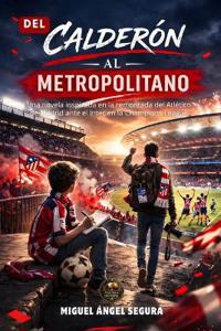 Del Calderón al Metropolitano