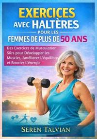 Exercices Avec Haltères Pour Les Femmes de Plus de 50 ANS