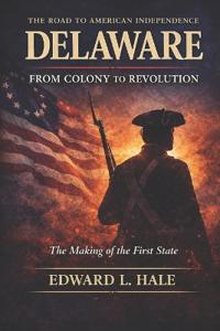 Delaware - From Colony to Revolution