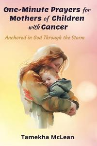 One-Minute Prayers for Mothers of Children with Cancer