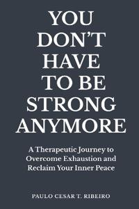 You Don't Have to Be Strong Anymore