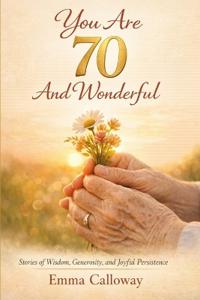 You Are 70 And Wonderful