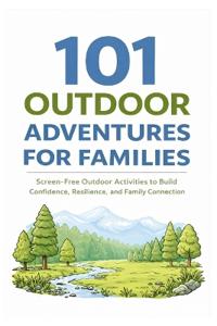 101 Outdoor Adventures for Families