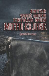 Então você quer entrar num moto clube