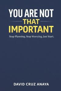 You are not that important